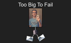 Too Big To Fail